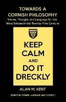 Towards a Cornish Philosophy: Values, Thought, and Language for the West Britons in the Twenty-First Century - Alan M. Kent - cover