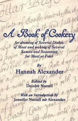 A Book of Cookery for Dressing of Several Dishes of Meat and Making of Several Sauces and Seasoning for Meat or Fowl - Hannah Alexander - cover