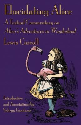 Elucidating Alice: A Textual Commentary on Alice's Adventures in Wonderland - Lewis Carroll - cover