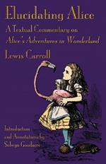 Elucidating Alice: A Textual Commentary on Alice's Adventures in Wonderland
