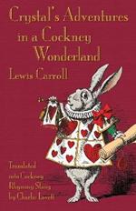 Crystal's Adventures in a Cockney Wonderland: Alice's Adventures in Wonderland in Cockey Rhyming Slang