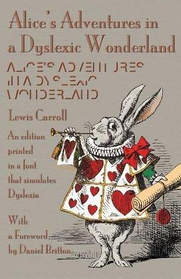 Alice's Adventures in a Dyslexic Wonderland: An Edition Printed in a Font That Simulates Dyslexia - Lewis Carroll - cover