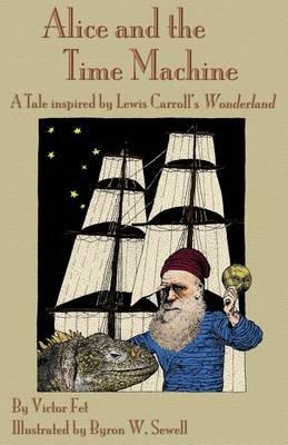 Alice and the Time Machine: A Tale Inspired by Lewis Carroll's Wonderland and H. G. Wells' the Time Machine - Victor Fet - cover
