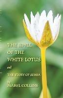 The Idyll of the White Lotus and The Story of Sensa: With a commentary on The Idyll by Tallapragada Subba Rao - Mabel Collins,Tallapragada Subba Rao - cover