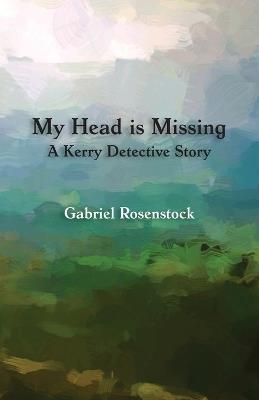 My Head Is Missing: A Kerry Detective Story - Gabriel Rosenstock - cover