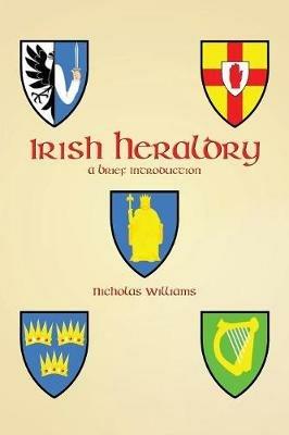 Irish Heraldry: A Brief Introduction - Nicholas Williams - cover