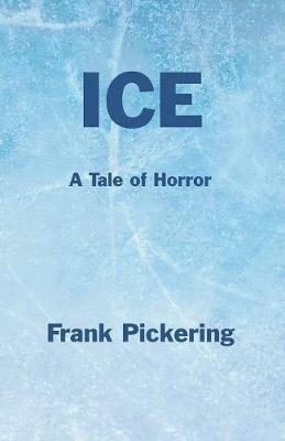 Ice: A Tale of Horror - Frank Pickering - cover