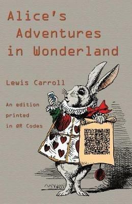 Alice's Adventures in Wonderland: An Edition Printed in QR Codes - Lewis Carroll - cover