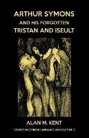 Arthur Symons and his forgotten Tristan and Iseult