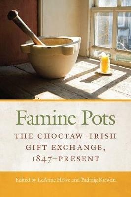 Famine Pots: The Choctaw-Irish Gift Exchange, 1847-Present - cover