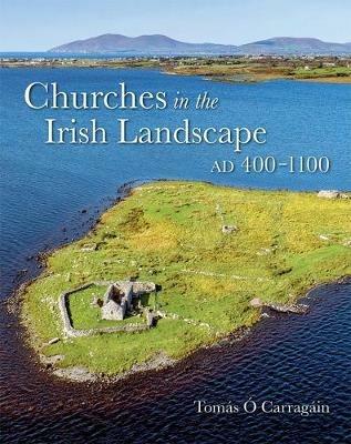Churches in the Irish Landscape Ad 400-1100 - Tomas O Carragain - cover