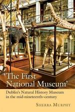 The First National Museum: Dublin's Natural History Museum in the mid-nineteenth century