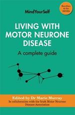 Living with Motor Neurone Disease: A complete guide