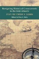 Navigating Historical Crosscurrents in the Irish Atlantic: Essays for Catherine B. Shannon - cover