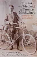 The Art and Ideology of Terence MacSwiney: Caught in the living flame - Gabriel Doherty,Fiona Brennan,Neil Buttimer - cover