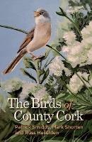 The Birds of County Cork - Patrick Smiddy,Mark Shorten,Russ Heselden - cover