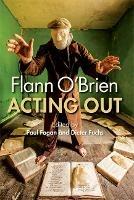 Flann O'Brien: Acting Out - cover