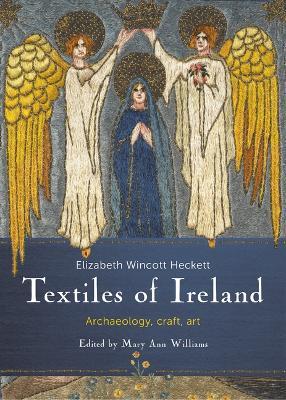 Craft Textiles in Ireland; Archaeology, History - E. Wincott Heckett - cover