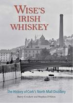 Wise's Irish Whiskey: The History of Cork's North Mall Distillery