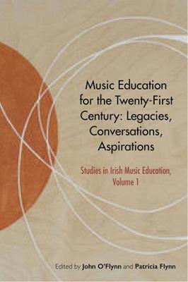 Music Education for the Twenty-First Century: Legacies, Conversations, Aspirations - cover
