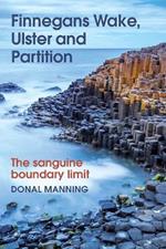 Finnegans Wake, Ulster and Partition: The Sanguine Boundary Limit