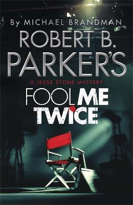 Robert B. Parker's Fool Me Twice: A Jesse Stone Novel - Michael Brandman,Robert B. Parker,Robert B. Parker - cover
