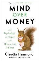 Mind Over Money: The Psychology of Money and How To Use It Better - Claudia Hammond - cover