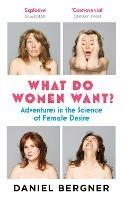 What Do Women Want?: Adventures in the Science of Female Desire