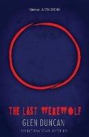 The Last Werewolf - Glen Duncan - cover