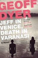 Jeff in Venice, Death in Varanasi - Geoff Dyer - cover