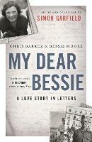 My Dear Bessie: A Love Story in Letters - Chris Barker,Bessie Moore - cover