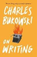 On Writing - Charles Bukowski - cover