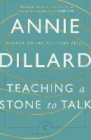 Teaching a Stone to Talk: Expeditions and Encounters - Annie Dillard - cover