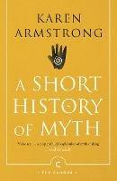 A Short History Of Myth - Karen Armstrong - cover