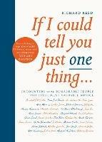 If I Could Tell You Just One Thing...: Encounters with Remarkable People and Their Most Valuable Advice - Richard Reed - cover