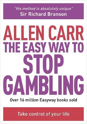 The Easy Way to Stop Gambling: Take Control of Your Life - Allen Carr - cover