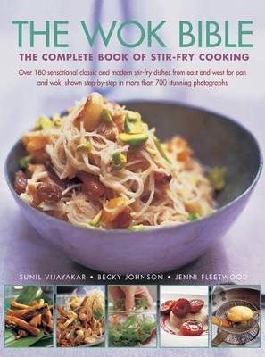 The Wok Bible: The Complete Book of Stir-Fry Cooking - Sunil Vijayakar,Jenni Fleetwood,Becky Johnson - cover
