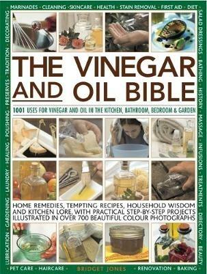 Vinegar and Oil Bible: 1001 uses for vinegar and oil in the kitchen, bathroom, bedroom and garden: home remedies, tempting recipes, household wisdom and kitchen lore, with practical step-by-step projects illustrated in over 700 beautiful photographs - Bridget Jones - cover