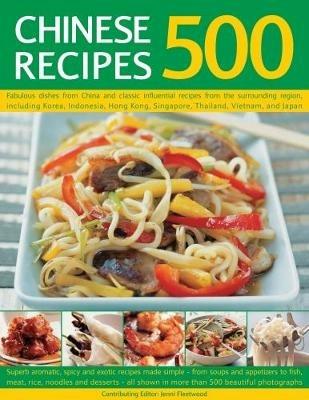 500 Chinese Recipes: Fabulous dishes from China and classic influential recipes from the surrounding region, including Korea, Indonesia, Hong Kong, Singapore, Thailand, Vietnam and Japan - cover