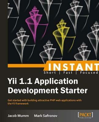 Instant Yii 1.1 Application Development Starter - Jacob Mumm,Mark Safronov - cover