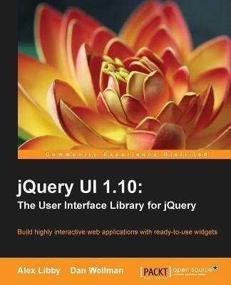 jQuery UI 1.10: The User Interface Library for jQuery - Alex Libby,Dan Wellman - cover