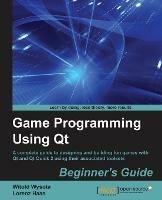 Game Programming Using Qt: Beginner's Guide - Witold Wysota,Lorenz Haas - cover
