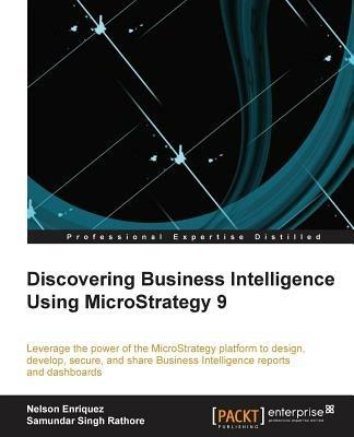 Discovering Business Intelligence Using MicroStrategy 9 - Nelson Enriquez,Samundar Singh Rathore - cover
