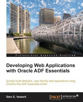 Developing Web Applications with Oracle ADF Essentials - Sten E. Vesterli - cover
