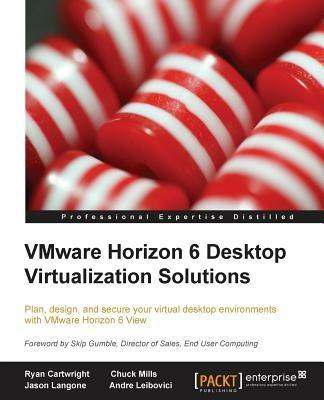 VMware Horizon 6 Desktop Virtualization Solutions - Ryan Cartwright,Chuck Mills,Jason Langone - cover