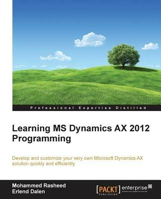 Learning MS Dynamics AX 2012 Programming: Learning MS Dynamics AX 2012 Programming - Erlend Dalen,Mohammed Rasheed - cover