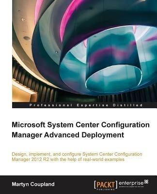 Microsoft System Center Configuration Manager Advanced Deployment - Martyn Coupland - cover