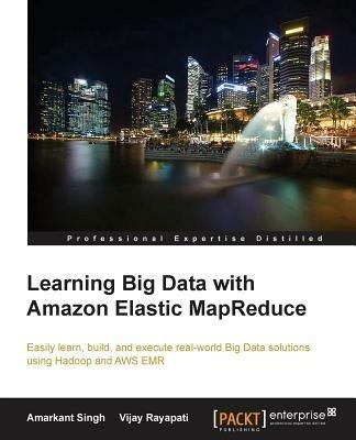 Learning Big Data with Amazon Elastic MapReduce: Learning Big Data with Amazon Elastic MapReduce - Amarkant Singh,Vijay Rayapati - cover