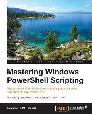 Mastering Windows PowerShell Scripting - Brenton J.W. Blawat - cover