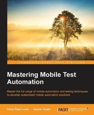 Mastering Mobile Test Automation - Feroz Pearl Louis,Gaurav Gupta - cover